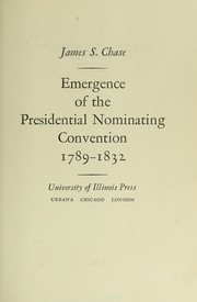 Cover of: Emergence of the presidential nominating convention, 1789-1832. by James S. Chase