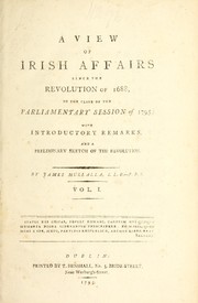 Cover of: A view of Irish affairs since the revolution of 1688, to the close of the parliamentary session of 1795: with introductory remarks, and a preliminary sketch of the revolution