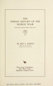 The Indian history of the Modoc War and the causes that led to it by Jeff C. Riddle
