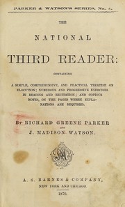 Cover of: The national third reader: containing a simple, comprehensive, and practical treatise on elocution ... and copious notes, on the pages where explanations are required