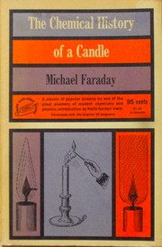 Cover of: The Chemical History of a Candle: A Course of Lectures Delivered Before a Juvenile Audience at the Royal Institution