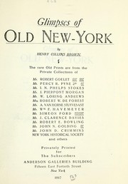 Cover of: Glimpses of old New-York: the rare old prints are from the private collections of Mr. Robert Goelet, Mr. Percy R. Pyne, 2d, Mr. I.N. Phelps Stokes, Mr. J. Pierpont Morgan, Mr. W. Loring Andrews, Mrs. Robert W. DeForest, Mr. A. Van Horne Stuyvesant, Mr. Wm. F. Havemeyer, Mr. Simeon Ford, Mr. J. Clarence Davies, Mr. Robert E. Dowling, Mr. John N. Golding, Mr. John D. Crimmins, New York Historical Society, and others