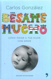 Cover of: Bésame mucho: Cómo criar a tus hijos con amor