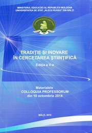 Cover of: "Tradiţie şi inovare în cercetarea ştiinţifică", colloquia professorum (5 ; 2014 ; Bălţi). Tradiţie şi inovare în cercetarea ştiinţifică, Ediţia a 5-a : Materialele Colloquia Professorum din 10 octombrie 2014