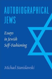 Cover of: Autobiographical Jews: essays in Jewish self-fashioning by 