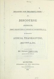 Cover of: Reasons for thankfulness: a discourse delivered in the First Presbyterian Church in Rochester, N.Y. on the day of annual Thanksgiving, December 15, 1836