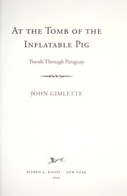 Cover of: At the tomb of the inflatable pig: travels through Paraguay