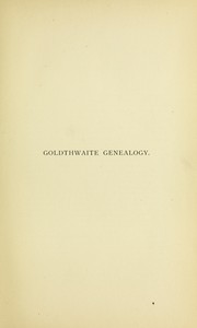 Cover of: Goldthwaite genealogy: descendants of Thomas Goldthwaite, an early settler of Salem, Mass., with some account of the Goldwaite Family in England ...