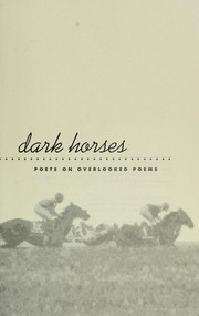 Cover of: Dark Horses: Poets on Overlooked Poems