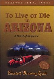 Cover of: To Live or Die in Arizona by Elizabeth Bruening Lewis, Elizabeth Bruening Lewis