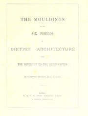 Cover of: The mouldings of the six periods of British architecture from the Conquest to the Reformation