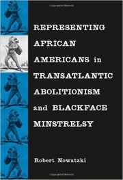 Cover of: Representing African Americans in transatlantic abolitionism and blackface minstrelsy by Robert Nowatzki