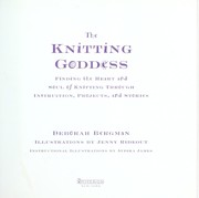 Cover of: The knitting goddess: finding the heart and soul of knitting through instruction, projects, and stories