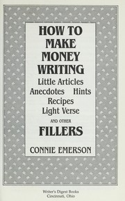 Cover of: How to make money writing little articles, anecdotes, hints, recipes, light verse, and other fillers by Connie Emerson