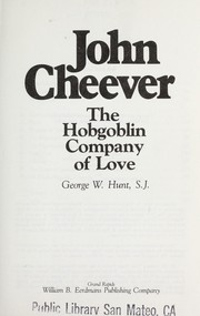 John Cheever, the hobgoblin company of love by George W. Hunt