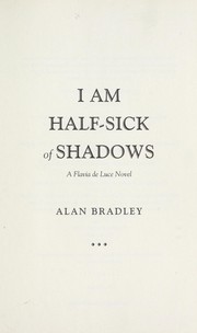 I am half-sick of shadows by Alan Bradley