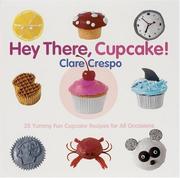 Cover of: Hey There, Cupcake! 35 Yummy Fun Cupcake Recipes for All Occasions by Clare Crespo, Clare Crespo