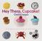 Cover of: Hey There, Cupcake! 35 Yummy Fun Cupcake Recipes for All Occasions