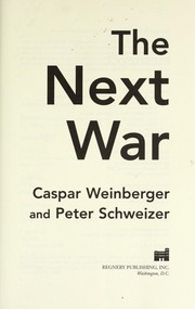 Cover of: The next war by Caspar W. Weinberger