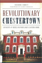 Cover of: Revolutionary Chestertown: Loyalists & Rebels on Maryland's Eastern Shore