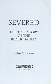 Cover of: Severed : the true story of the Black Dahlia murder by 