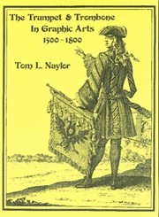 Cover of: The trumpet & trombone in graphic arts, 1500-1800 by Tom L. Naylor, Tom L. Naylor