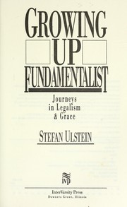 Cover of: Growing up fundamentalist: journeys in legalism & grace