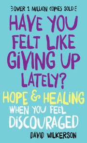 Cover of: Have You Felt Like Giving Up Lately?: Hope & Healing When You Feel Discouraged