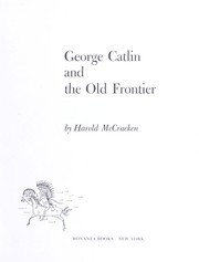 Cover of: George Catlin and the old frontier by McCracken, Harold