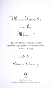 Cover of: Whose Face Is In The Mirror?: The Story of One Woman's Journey from the Nightmare of Domestic Abuse to True Healing