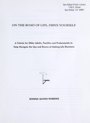 Cover of: On the road of life, drive yourself: a vehicle for older adults, families and professionals to help navigate the ups and downs of making life decisions
