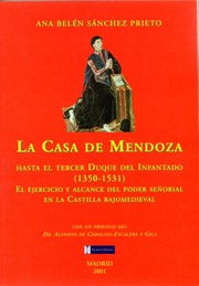 Cover of: La casa de Mendoza: hasta el tercer Duque del Infantado, 1350-1531 : el ejercicio y alcance del poder señorial en la Castilla bajomedieval