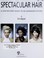 Cover of: Spectacular hair : a step-by-step guide to 46 gorgeous styles
