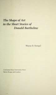 Cover of: The shape of art in the short stories of Donald Barthelme by Wayne B. Stengel