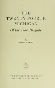 The Twenty-fourth Michigan of the Iron Brigade by Smith, Donald L.