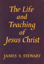 Cover of: The Life and Teaching of Jesus Christ by 