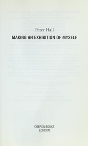 Making an exhibition of myself by Hall, Peter Sir, Peter Hall