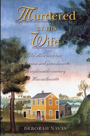 Cover of: Murdered by his wife: a history with documentation of the Joshua Spooner murder and execution of his wife, Bathsheba, who was hanged in Worcester, Massachusetts, 2 July 1778