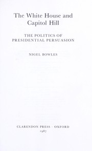 Cover of: The White House and Capitol Hill: the politics of presidential persuasion