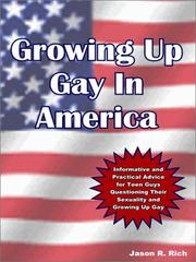 Cover of: Growing up gay in America: informative and practical advice for teen guys questioning their sexuality and growing up gay