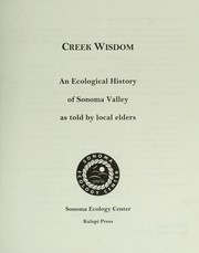 Cover of: Creek wisdom: an ecological history of Sonoma Valley as told by local elders