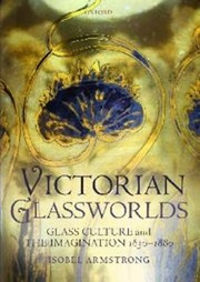 Victorian glassworlds by Isobel Armstrong