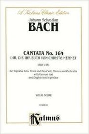 Cover of: Cantata No. 164: Ihr, Die Ihr Euch Von Christo Nennet, Kalmus Edition