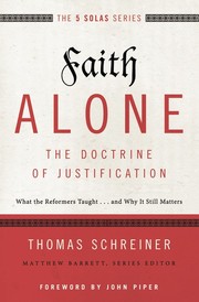 Cover of: Faith alone: the doctrine of justification: what the reformers taught . . . and why it still matters