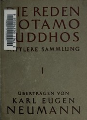 Cover of: Die Reden Gotamo Buddhos: aus der Mittleren Sammlung Majjhimanikāyo des Pāli-Kanons, zum ersten Mal übersetzt von Karl Eugen Neumann