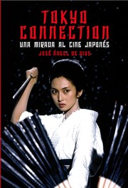 Cover of: Tokyo Connection: una mirada al cine japonés by José Angel de Dios