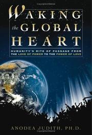 Cover of: Waking the Global Heart: Humanity's Rite of Passage from the Love of Power to the Power of Love