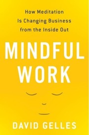 Cover of: MINDFUL WORK: HOW MEDIATION IS CHANGING BUSINESS FROM THE INSIDE OUT by 