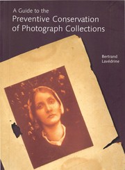 A guide to the preventive conservation of photograph collections by Bertrand Lavédrine, Bertrand Lavedrine, Jean-Paul Gandolfo, Sibylle Monod