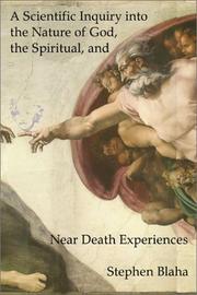 Cover of: A Scientific Inquiry into the Nature of God, the Spiritual, and Near Death Experiences